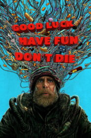 Good Luck Have Fun Don’t Die (2026)